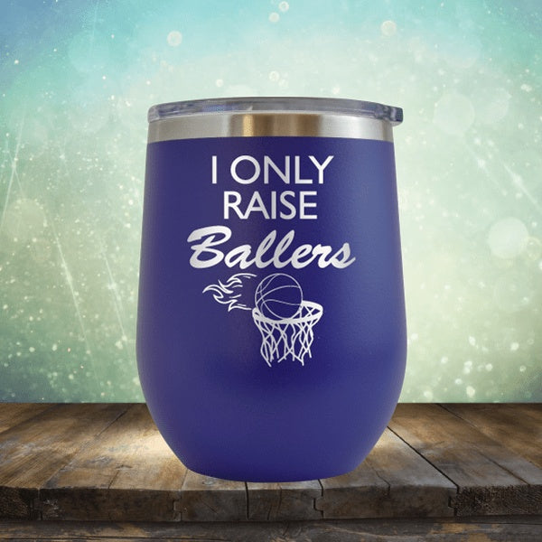 I Only Raise Ballers Basketball - Wine Tumbler