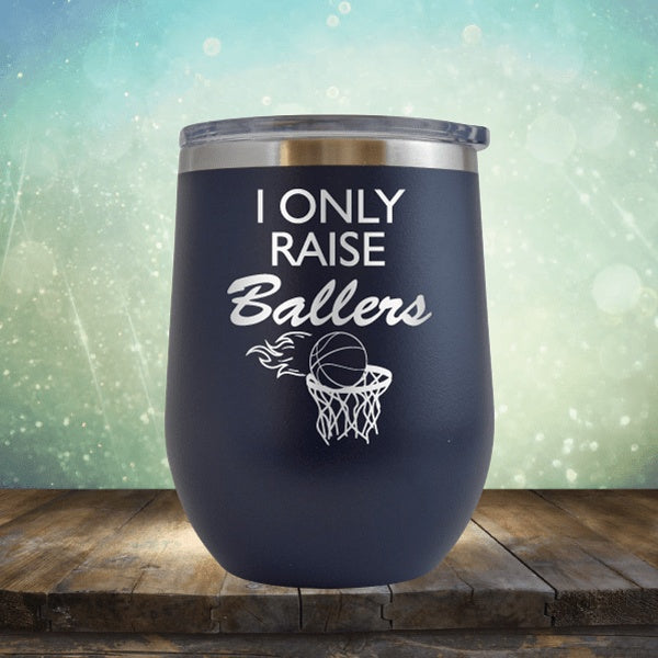 I Only Raise Ballers Basketball - Wine Tumbler