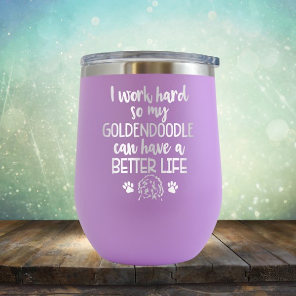 I Work Hard So My Golden Doodle Can Have A Better Life - Wine Tumbler