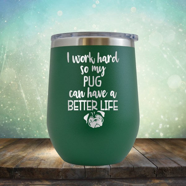 I Work Hard So My Pug Can Have A Better Life - Wine Tumbler