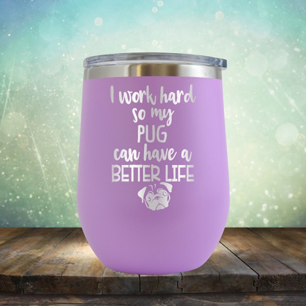 I Work Hard So My Pug Can Have A Better Life - Wine Tumbler