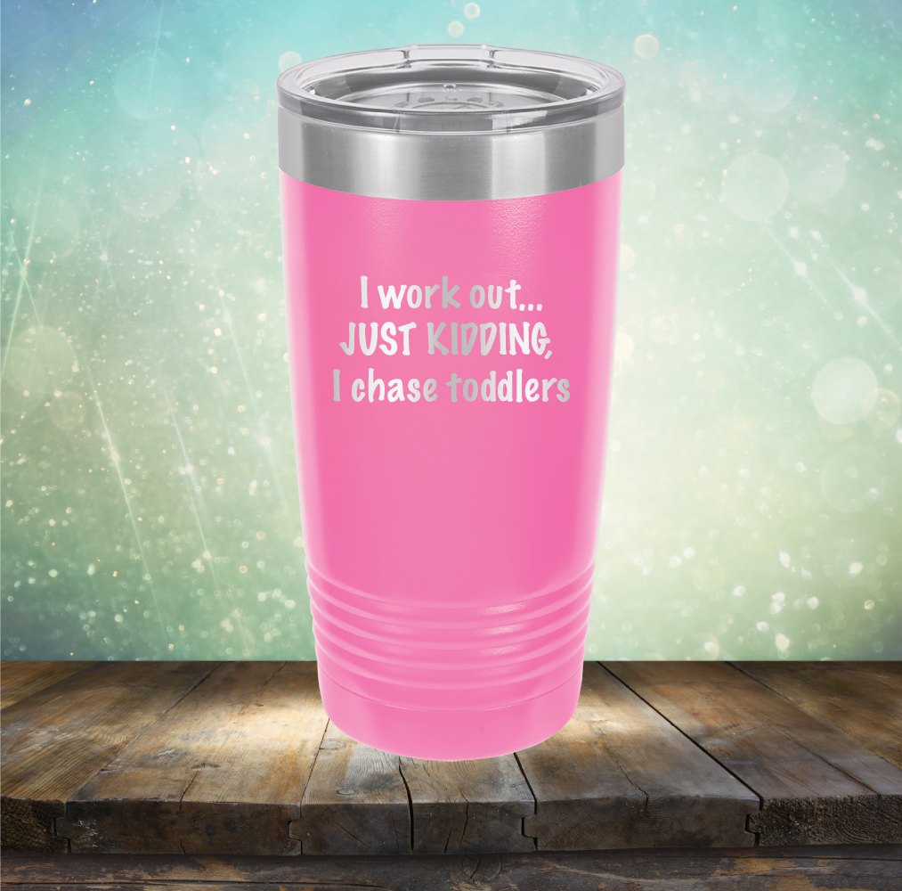I Work Out Just Kidding - Engraved Stainless Steel Tumbler, Toddler Mom,  Cool Mom Tumbler