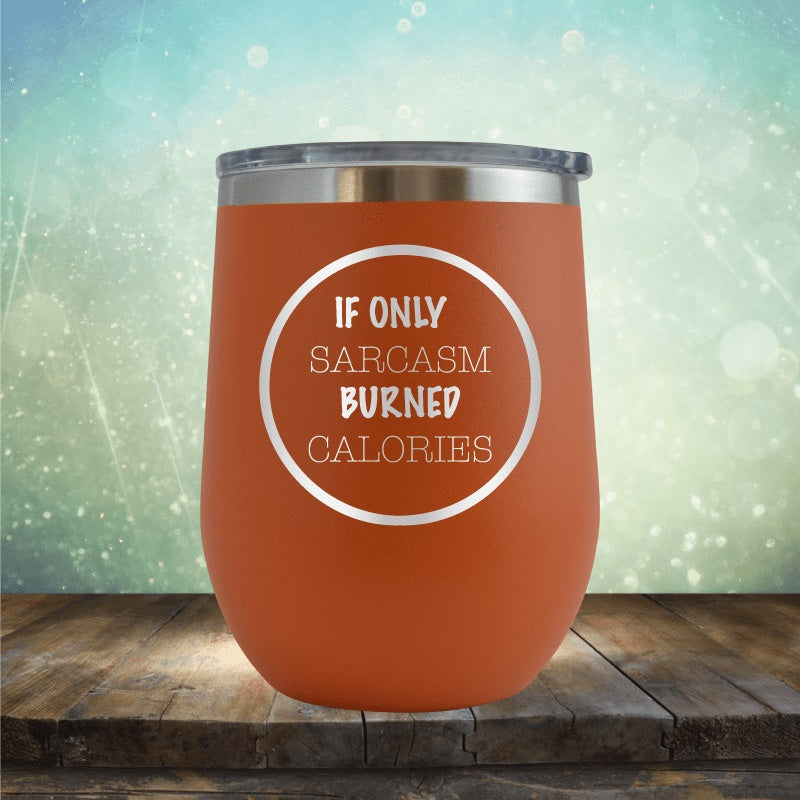 If Only Sarcasm Burned Calories - Wine Tumbler