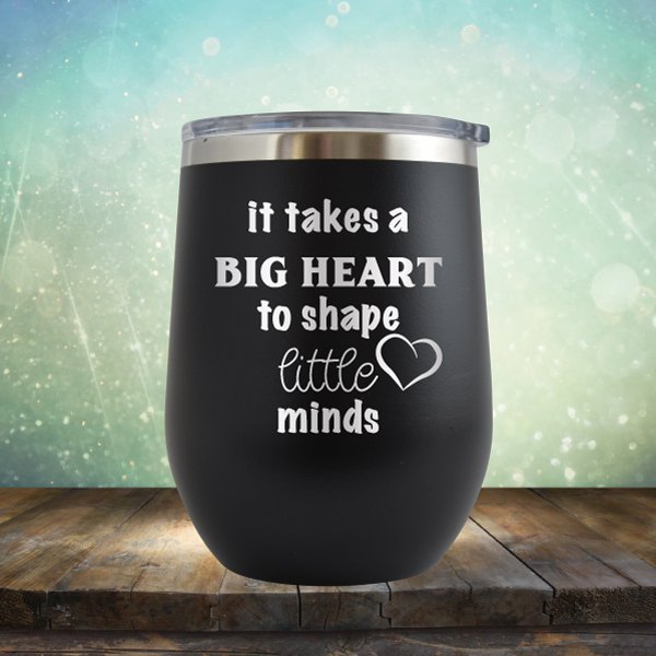 It Takes A Big Heart To Shape Little Minds - Wine Tumbler