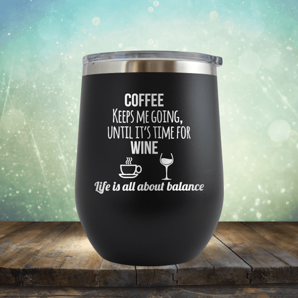 Lifes About Balance Coffee Til Wine - Wine Tumbler