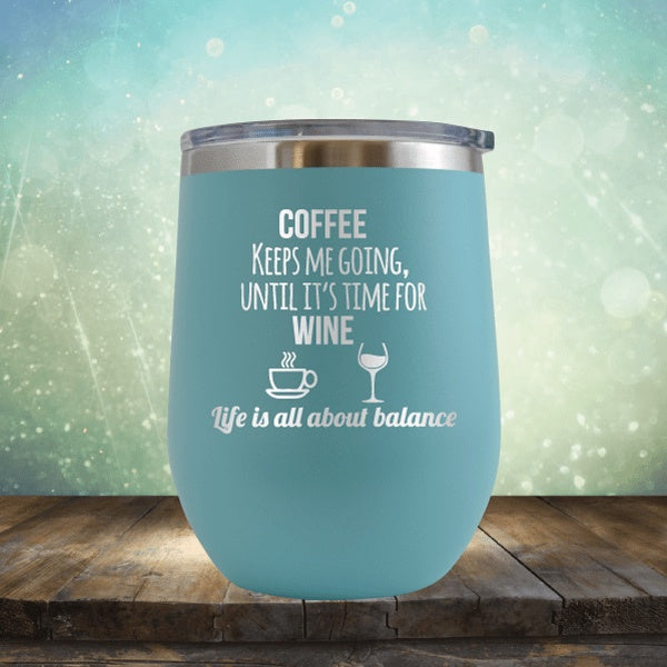 Lifes About Balance Coffee Til Wine - Wine Tumbler