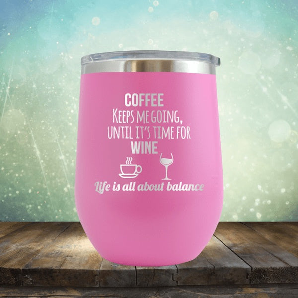 Lifes About Balance Coffee Til Wine - Wine Tumbler
