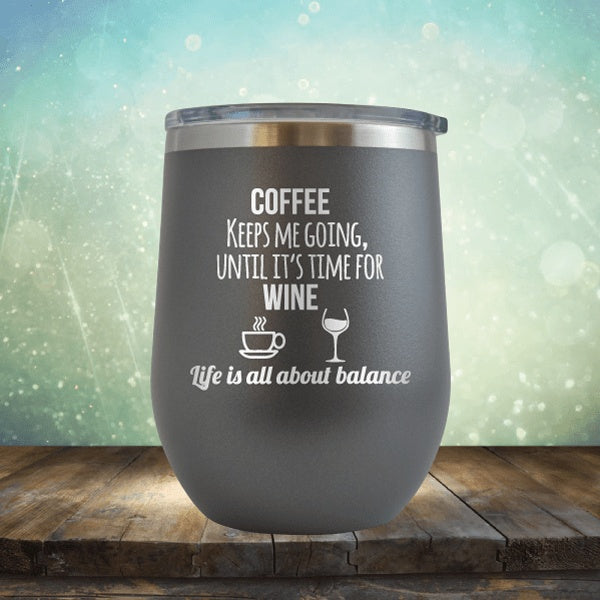 Lifes About Balance Coffee Til Wine - Wine Tumbler