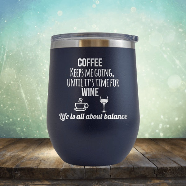 Lifes About Balance Coffee Til Wine - Wine Tumbler