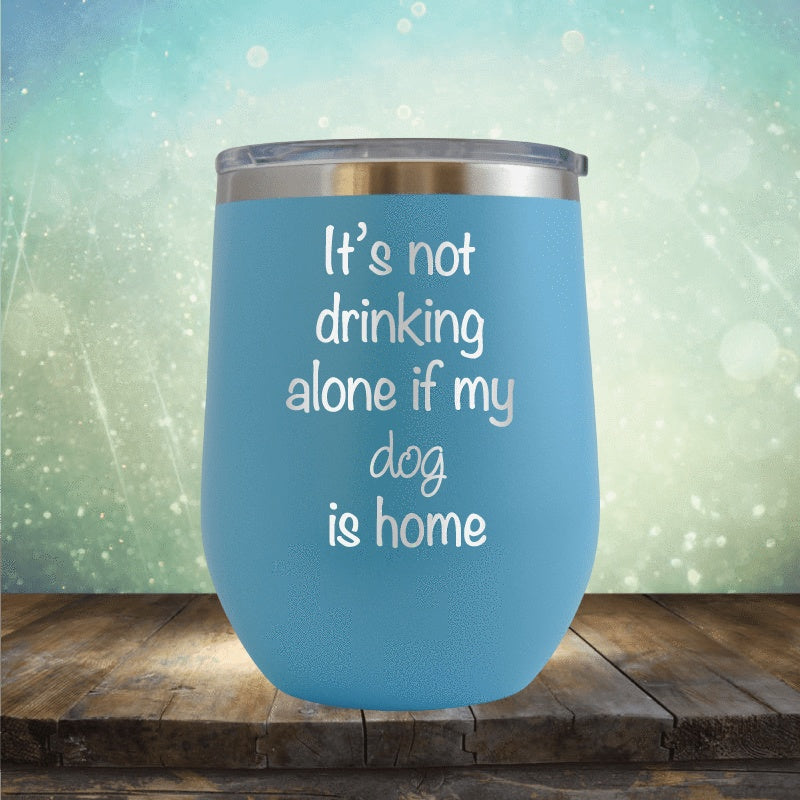 Not Drinking Alone If The Dogs Home - Wine Tumbler