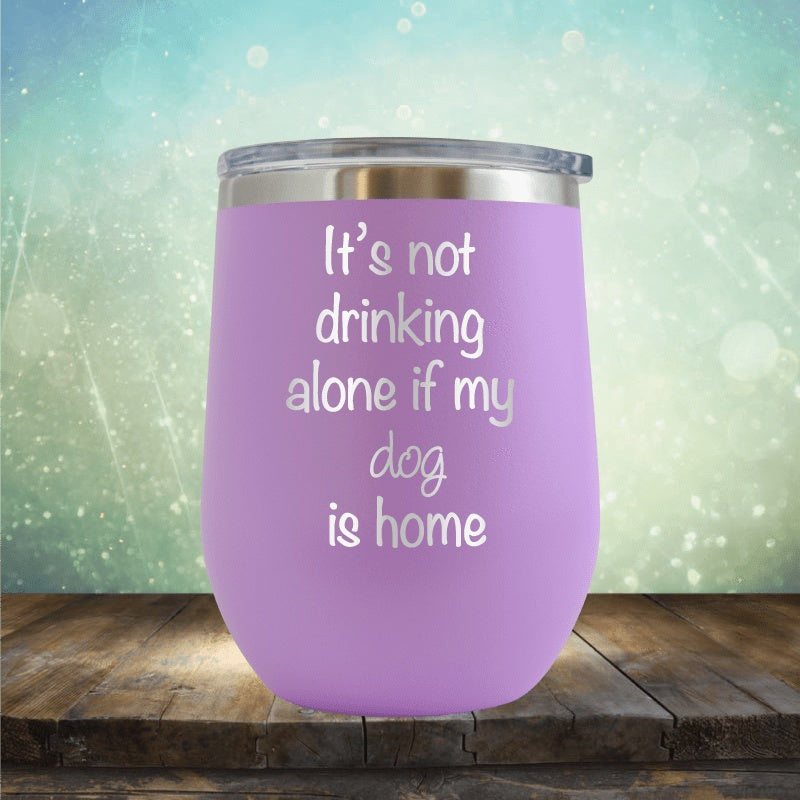 Not Drinking Alone If The Dogs Home - Wine Tumbler