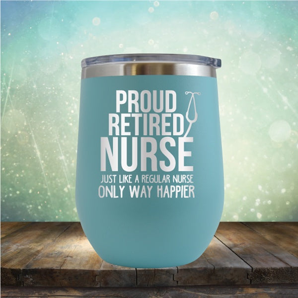 Proud Retired Nurse - Wine Tumbler