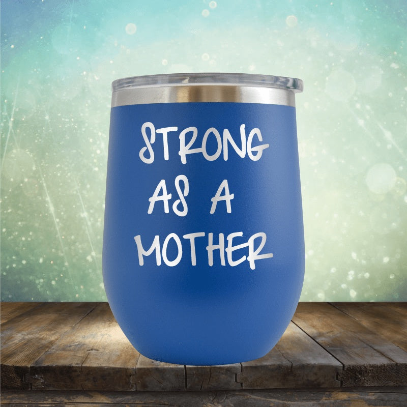 Strong As A Mother - Wine Tumbler