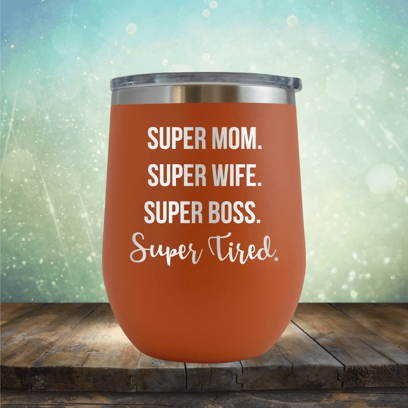 Super Mom Super Wife Super Tired - Wine Tumbler