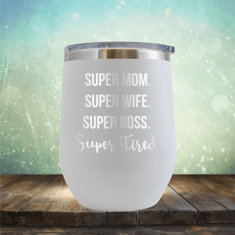 Super Mom Super Wife Super Tired - Wine Tumbler