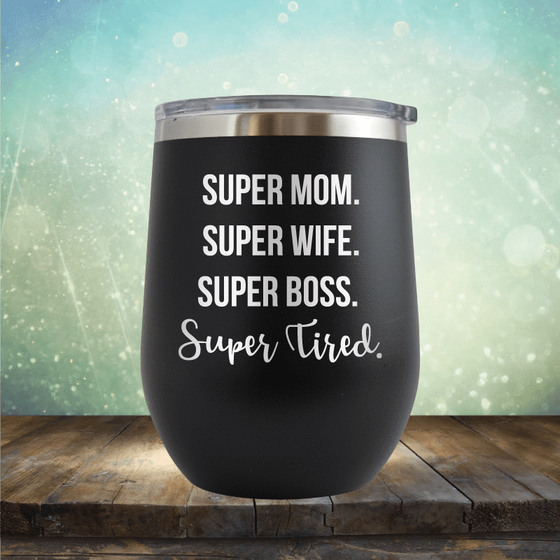 Super Mom Super Wife Super Tired - Wine Tumbler