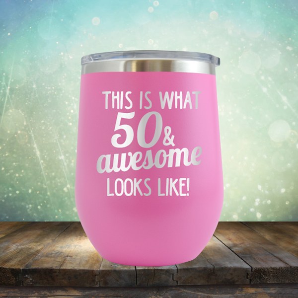 This Is What 50 &amp; Awesome Looks Like - Wine Tumbler