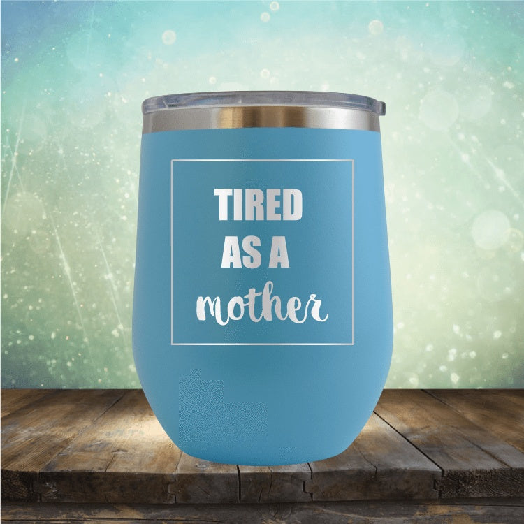 Tired As A Mother - Wine Tumbler