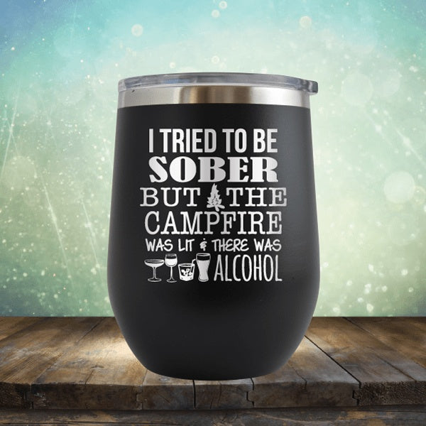 Tried To Be Sober, But Campfire Was Lit - Wine Tumbler