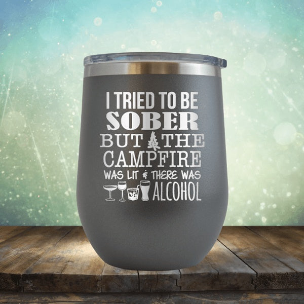 Tried To Be Sober, But Campfire Was Lit - Wine Tumbler