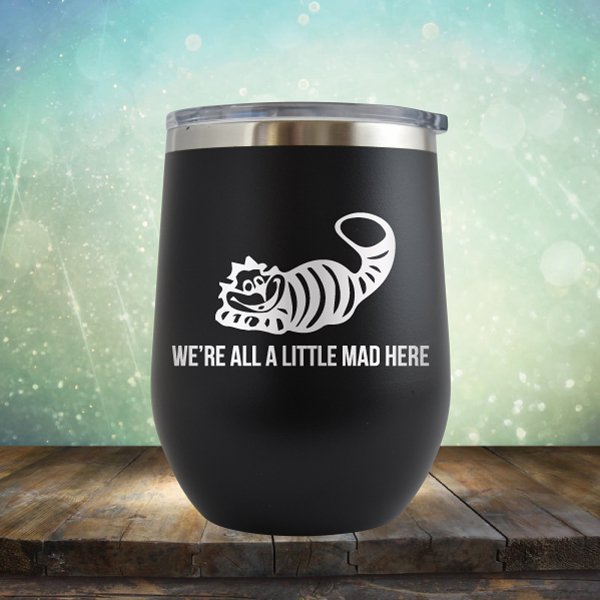 We're All A Little Mad Here - Wine Tumbler