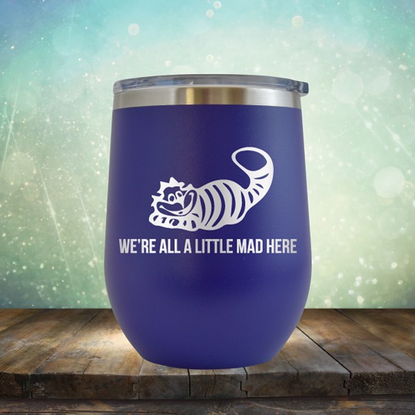 We&#39;re All A Little Mad Here - Wine Tumbler