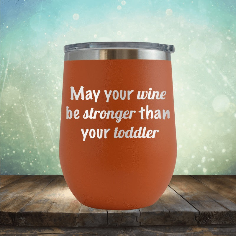 Wine Stronger Than Toddler - Wine Tumbler