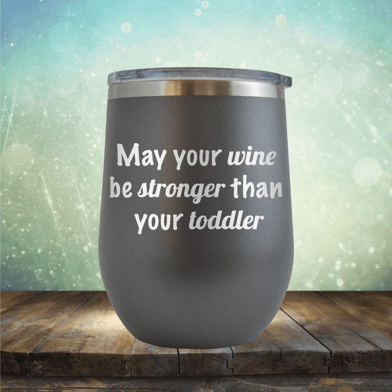 Wine Stronger Than Toddler - Wine Tumbler
