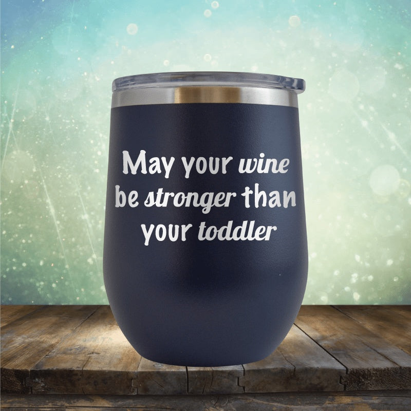 Wine Stronger Than Toddler - Wine Tumbler