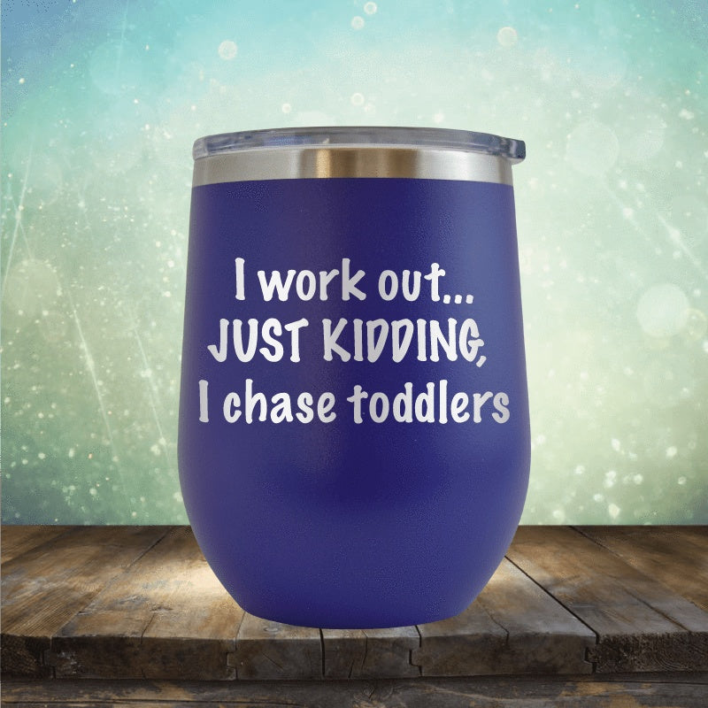 Workout, I Chase Toddlers - Wine Tumbler