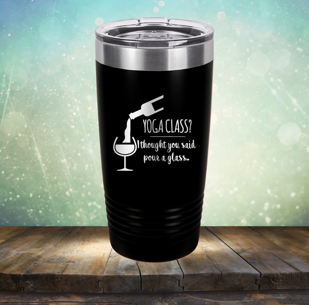 Yoga Class? I Thought You Said Pour A Glass