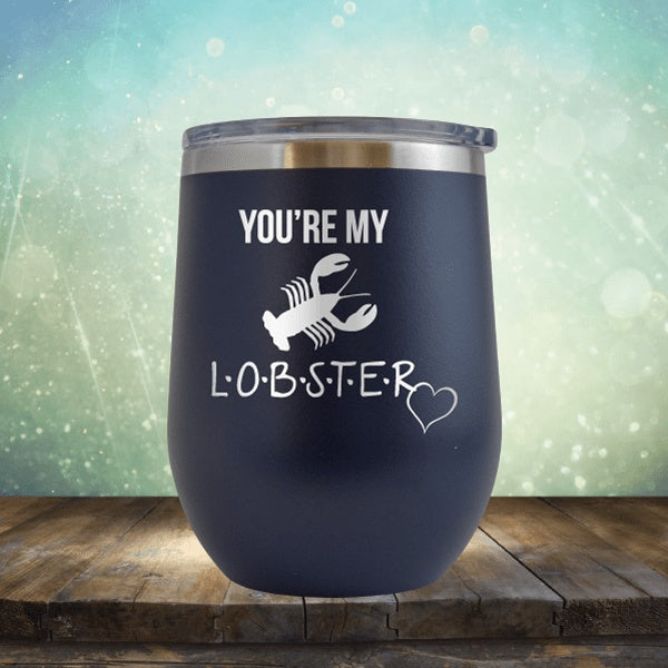 You&#39;re My Lobster - Wine Tumbler