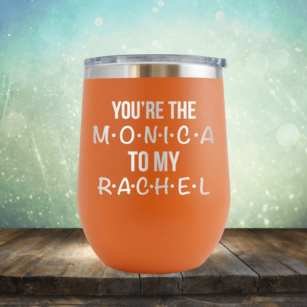 You&#39;re The Monica To My Rachel - Wine Tumbler