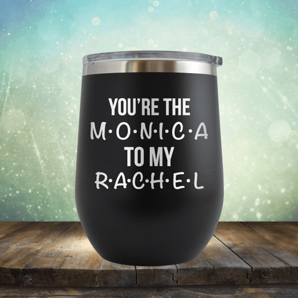 You're The Monica To My Rachel - Wine Tumbler