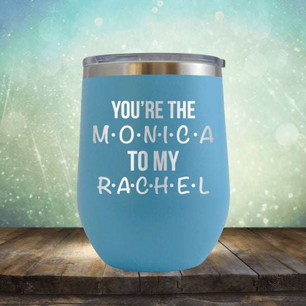 You&#39;re The Monica To My Rachel - Wine Tumbler